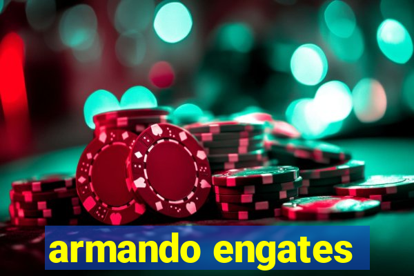 armando engates